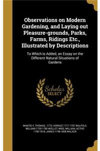 Observations on Modern Gardening, and Laying out Pleasure-grounds, Parks, Farms, Ridings Etc., Illustrated by Descriptions