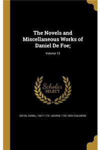 The Novels and Miscellaneous Works of Daniel De Foe;; Volume 13