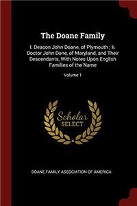 The Doane Family: I. Deacon John Doane, of Plymouth ; Ii. Doctor John Done, of Maryland, and Their Descendants, With Notes Upon English Families of th