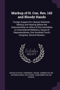 Markup of H. Con. Res. 142 and Bloody Hands