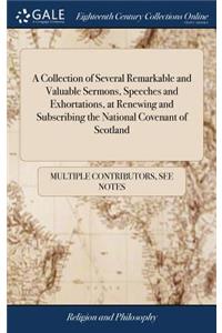 A Collection of Several Remarkable and Valuable Sermons, Speeches and Exhortations, at Renewing and Subscribing the National Covenant of Scotland