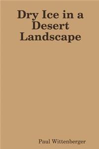Dry Ice in a Desert Landscape