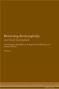 Reversing Anencephaly: As God Intended the Raw Vegan Plant-Based Detoxification & Regeneration Workbook for Healing Patients. Volume 1