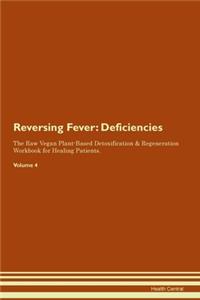 Reversing Fever: Deficiencies The Raw Vegan Plant-Based Detoxification & Regeneration Workbook for Healing Patients. Volume 4