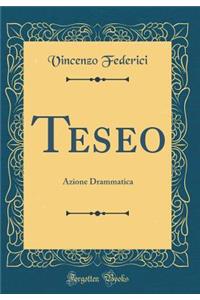 Teseo: Azione Drammatica (Classic Reprint)