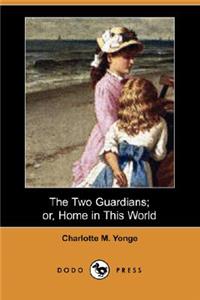 The Two Guardians; Or, Home in This World (Dodo Press)