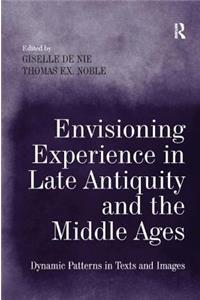 Envisioning Experience in Late Antiquity and the Middle Ages