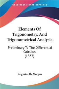 Elements Of Trigonometry, And Trigonometrical Analysis