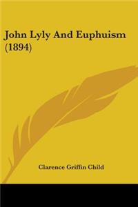 John Lyly And Euphuism (1894)