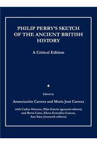 Philip Perryâ (Tm)S Sketch of the Ancient British History: A Critical Edition