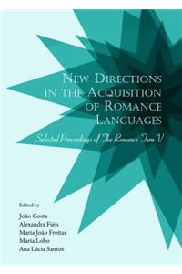 New Directions in the Acquisition of Romance Languages: Selected Proceedings of the Romance Turn V: Selected Proceedings of the Romance Turn V