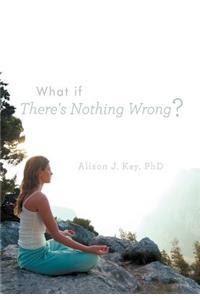 What If There's Nothing Wrong?