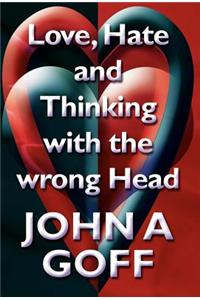 Love, Hate and Thinking with the Wrong Head