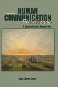 Human Communication Fieldbook: A Communication Perspective