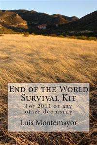 End of the World Survival Kit: For 2012 or Any Other Doomsday