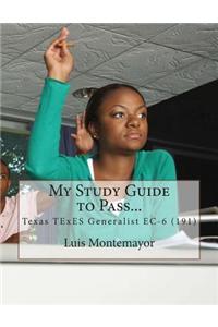 My Study Guide to Pass...: Texas Texes Generalist EC-6 (191)