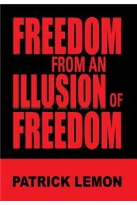 Freedom from an Illusion of Freedom