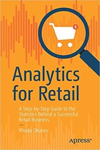 Analytics for Retail: A Step-by-Step Guide to the Statistics Behind a Successful Retail Business