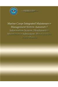 Marine Corps Integrated Maintenance Management System Automated Information System, Headquarters Maintenance Subsystem, Headquarters Users Manual