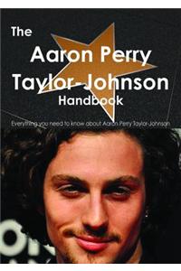 The Aaron Taylor-Johnson Handbook - Everything You Need to Know about Aaron Taylor-Johnson