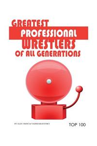 Greatest Professional Wrestlers of All Generations Top 100