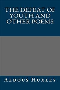 The Defeat of Youth and Other Poems