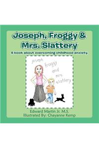 Joseph, Froggy& Mrs. Slattery