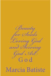 Beauty for Souls Loving God and Serving God Art