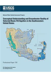 Conceptual Understanding and Groundwater Quality of Selected Basin-Fill Aquifers in the Southern United States