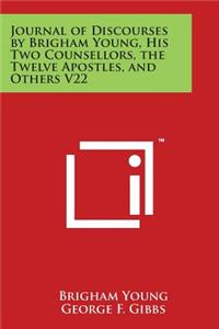 Journal of Discourses by Brigham Young, His Two Counsellors, the Twelve Apostles, and Others V22