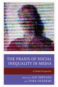 Praxis of Social Inequality in Media: A Global Perspective