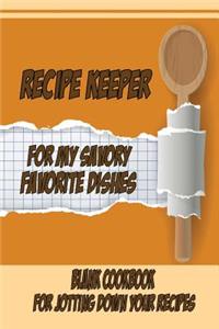Recipe Keeper For My Savory Favorite Dishes Blank Cookbook