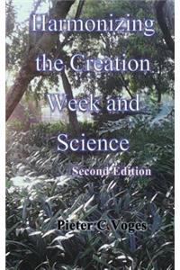 Harmonizing the Creation Week and Science Second Edition