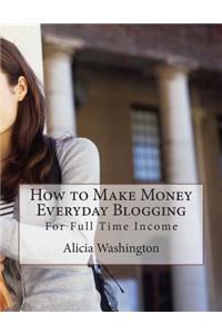 How to Make Money Everyday Blogging