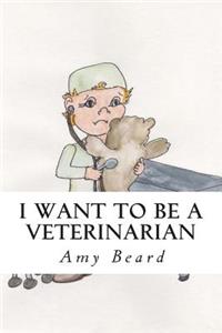 I Want to be a Veterinarian