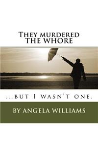 They murdered THE WHORE