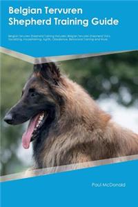 Belgian Tervuren Shepherd Training Guide Belgian Tervuren Shepherd Training Includes: Belgian Tervuren Shepherd Tricks, Socializing, Housetraining, Agility, Obedience, Behavioral Training and More