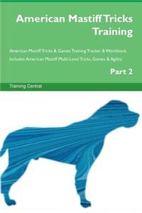 American Mastiff Tricks Training American Mastiff Tricks & Games Training Tracker & Workbook. Includes: American Mastiff Multi-Level Tricks, Games & Agility. Part 2