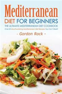 Mediterranean Diet for Beginners, the Ultimate Mediterranean Diet Cookbook: Over 25 Mouthwatering Mediterranean Diet Recipes You Can't Resist!