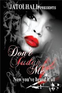 Don't Judge Me!