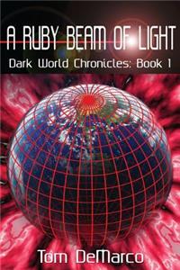 A Ruby Beam of Light: Dark World Chronicles - Volume 1