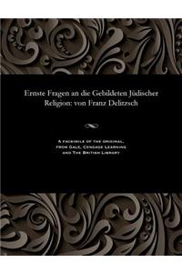 Ernste Fragen an Die Gebildeten Jüdischer Religion: Von Franz Delitzsch