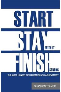 Start. Stay with it. Finish Strong