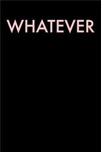 Whatever