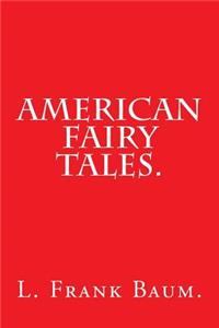 American Fairy Tales by L. Frank Baum.