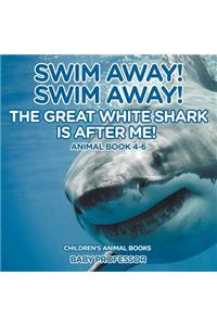 Swim Away! Swim Away! The Great White Shark Is After Me! Animal Book 4-6 Children's Animal Books