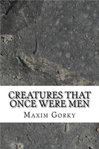 Creatures That Once Were Men