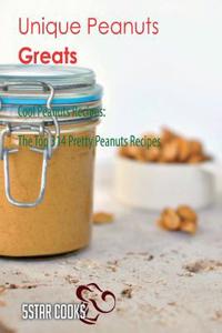 Unique Peanuts Greats: Cool Peanuts Recipes, the Top 314 Pretty Peanuts Recipes