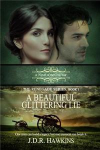 A Beautiful Glittering Lie: A Novel of the Civil War