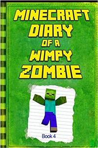 Minecraft Diary of a Wimpy Zombie: Legendary Minecraft Diary. an Unnoficial Minecraft Book for Kids Various Age: 4 (Minecraft Diary of a Wimpy Zombie Books)